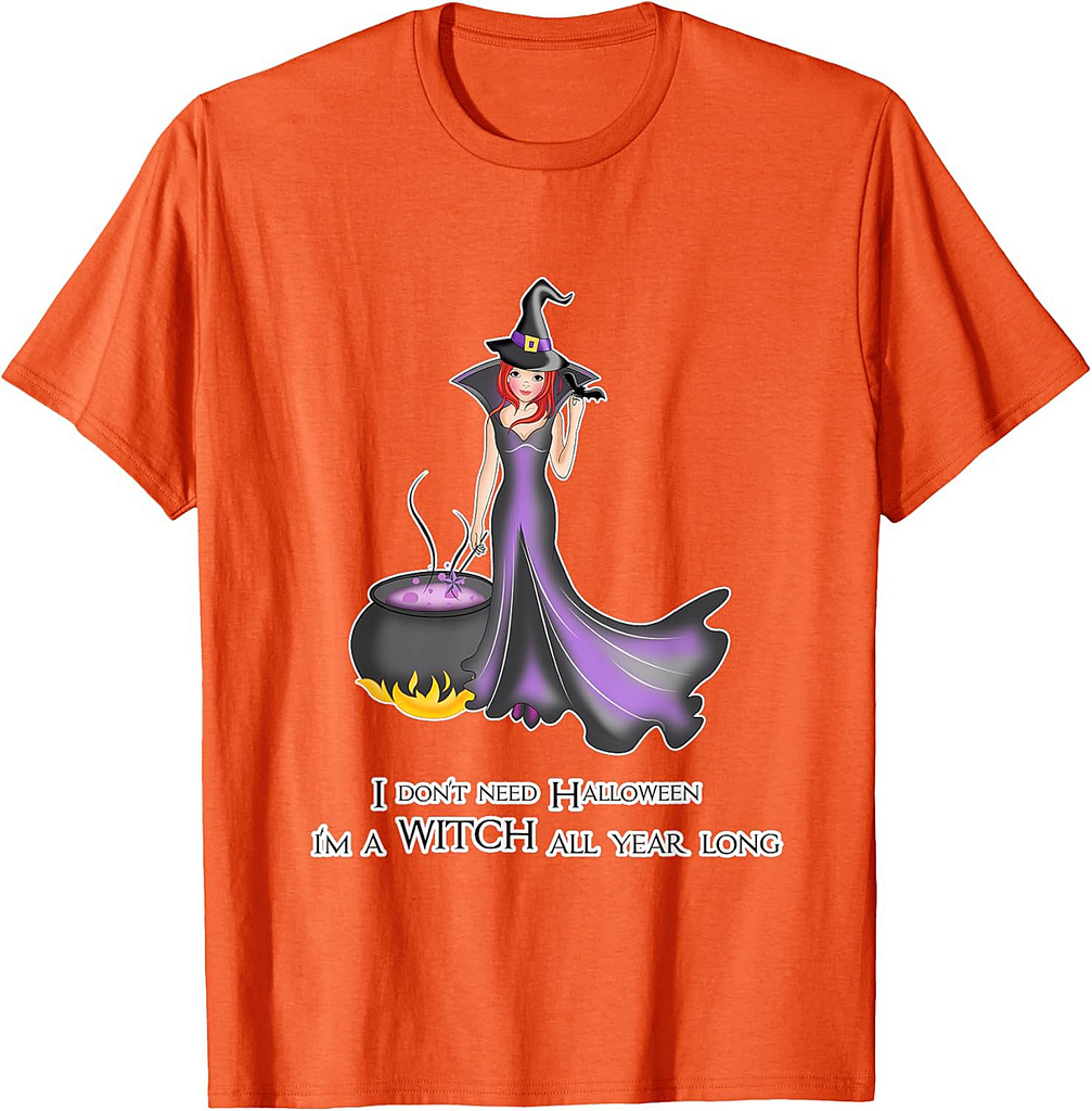 I don’t need Halloween for Women and Girls - Witch Halloween T-Shirt