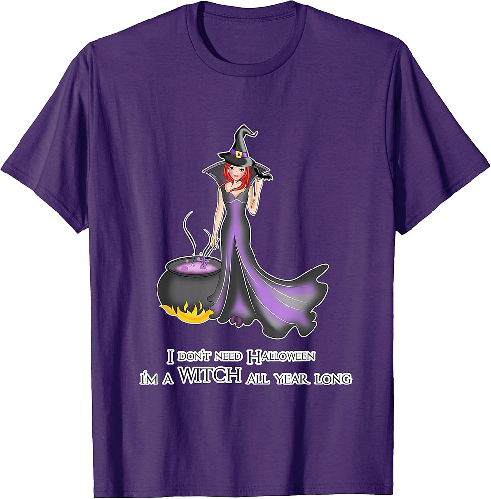 I don’t need Halloween for Women and Girls - Witch Halloween T-Shirt