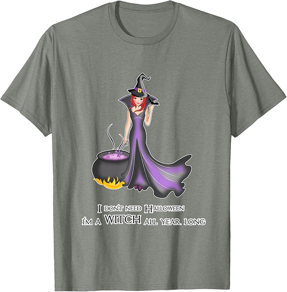 I don’t need Halloween for Women and Girls - Witch Halloween T-Shirt