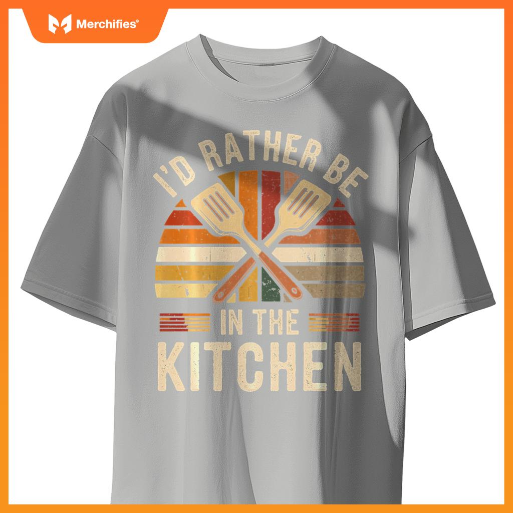 I'd Rather Be In The Kitchen Funny Chef Cooking T-Shirt