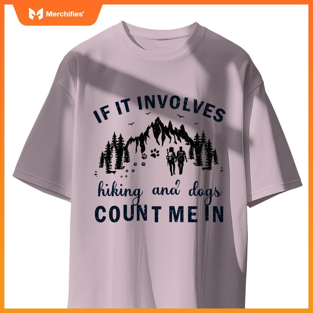 If It Involves Hiking And Dogs Count Me In Cool Hiking T-Shirt