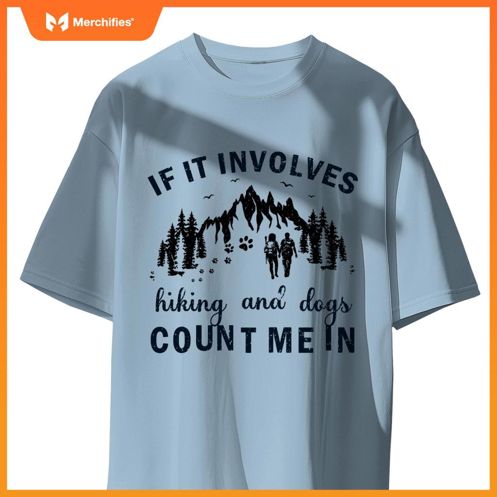 If It Involves Hiking And Dogs Count Me In Cool Hiking T-Shirt
