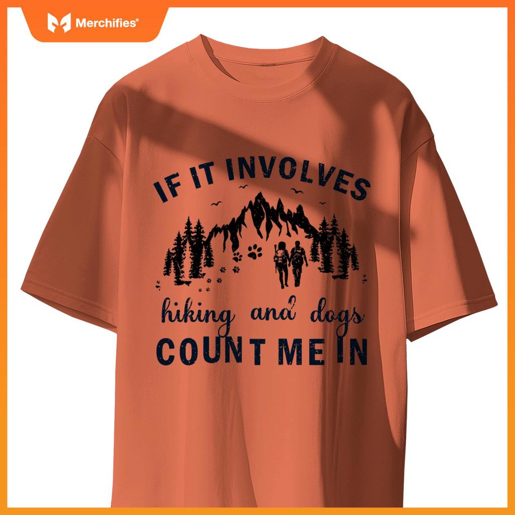 If It Involves Hiking And Dogs Count Me In Cool Hiking T-Shirt