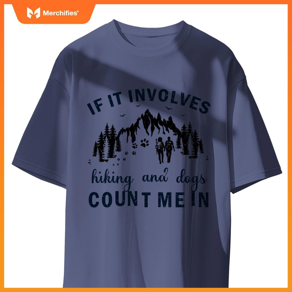 If It Involves Hiking And Dogs Count Me In Cool Hiking T-Shirt