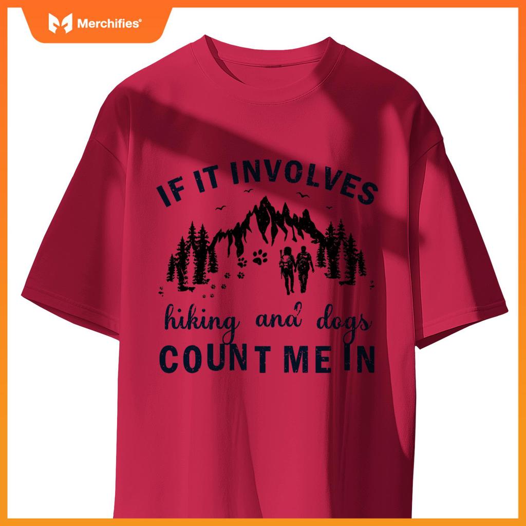 If It Involves Hiking And Dogs Count Me In Cool Hiking T-Shirt