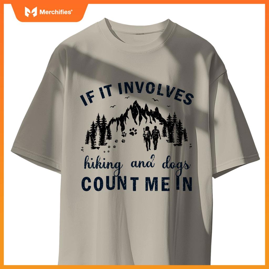If It Involves Hiking And Dogs Count Me In Cool Hiking T-Shirt