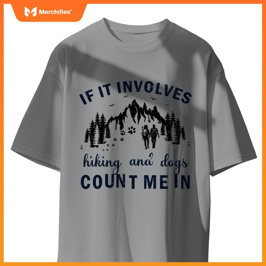 If It Involves Hiking And Dogs Count Me In Cool Hiking T-Shirt
