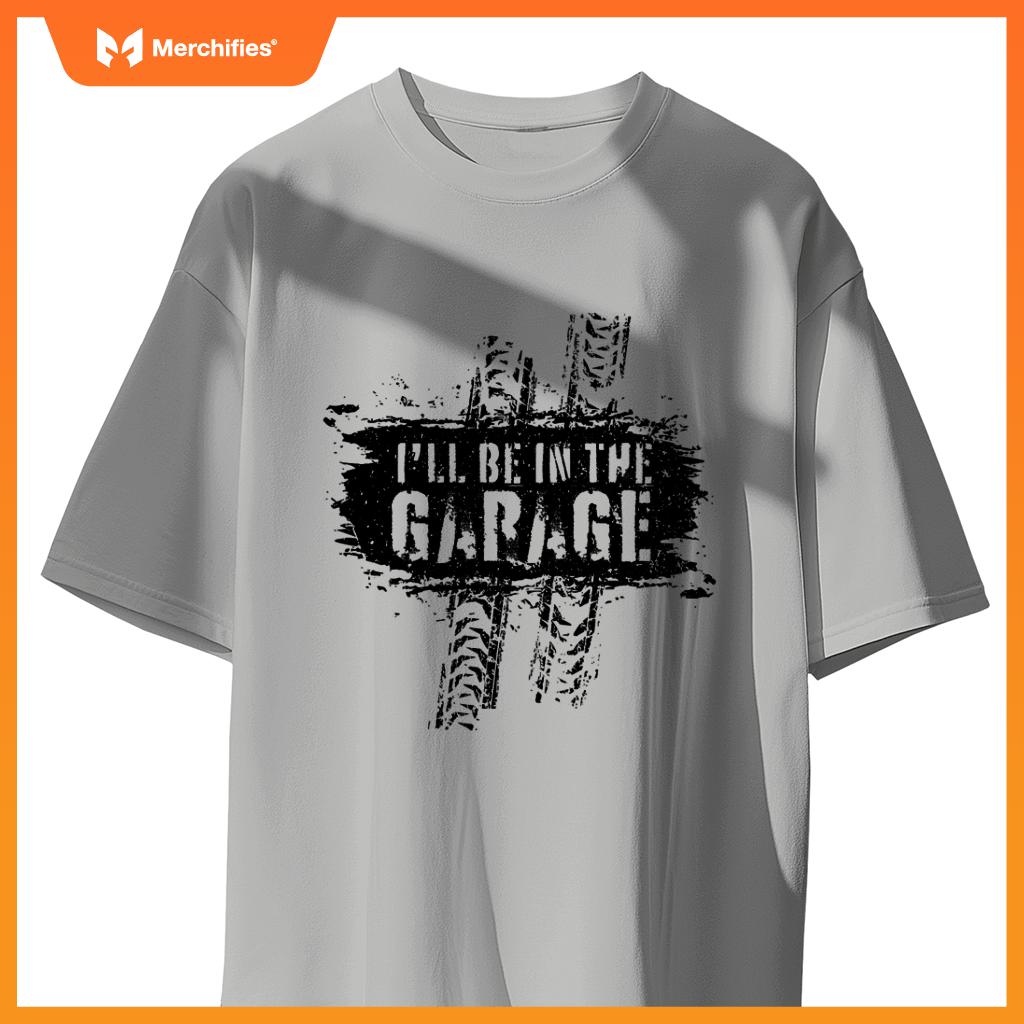 I'll Be In The Garage Auto Mechanic Car Graphic Funny T-Shirt