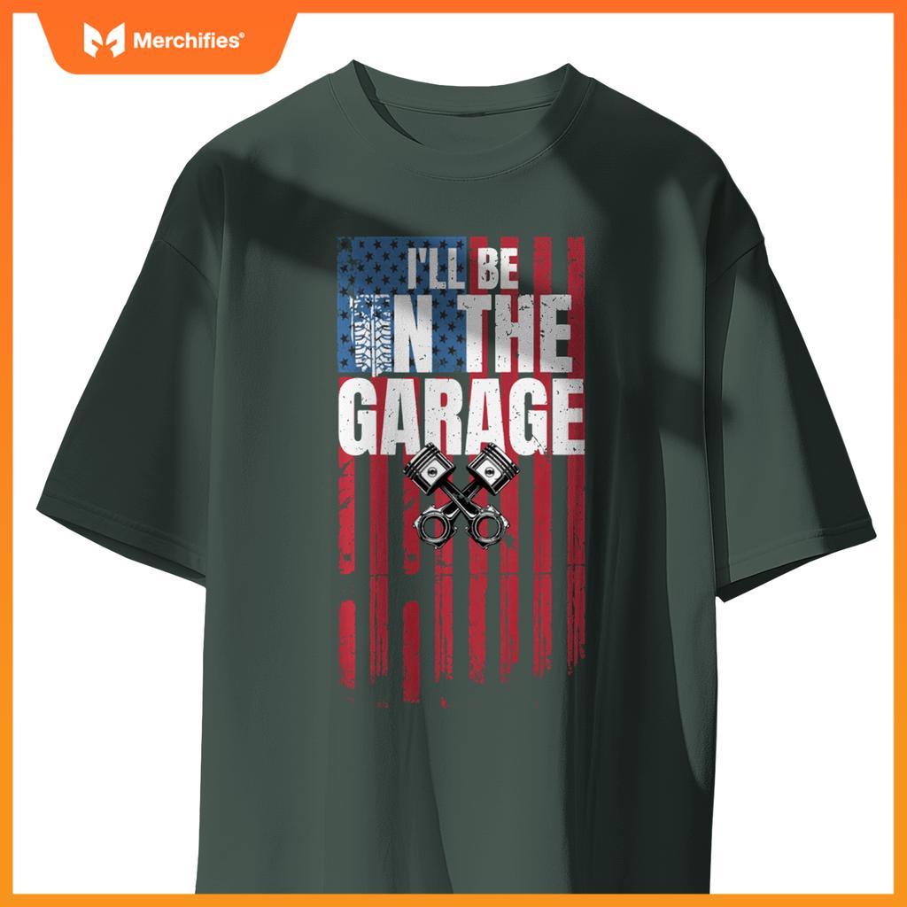 I'll Be in The Garage T Shirt Funny Car Mechanic Dad Graphic T-Shirt