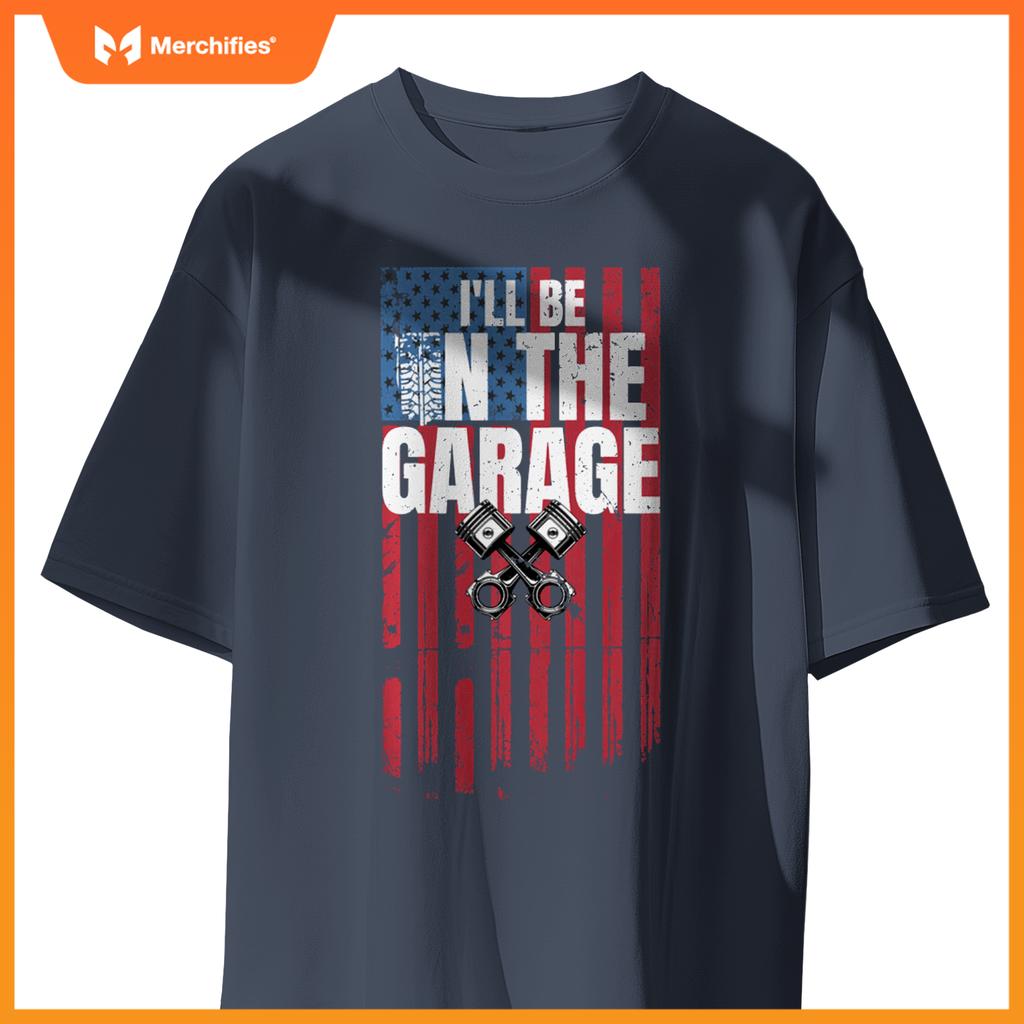 I'll Be in The Garage T Shirt Funny Car Mechanic Dad Graphic T-Shirt