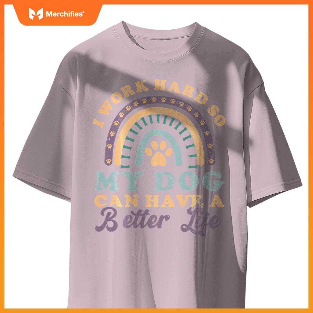 I'm Hard Worker So My Dogs Have Good Life Funny Dog Lover T-Shirt