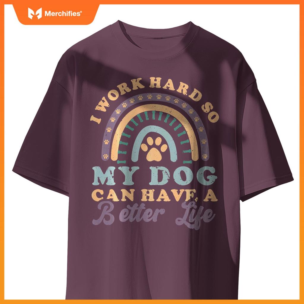 I'm Hard Worker So My Dogs Have Good Life Funny Dog Lover T-Shirt