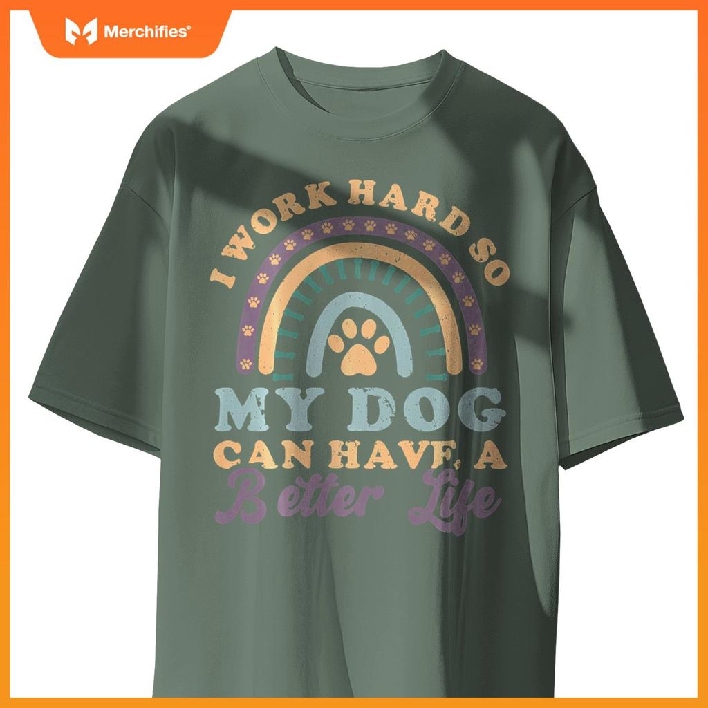 I'm Hard Worker So My Dogs Have Good Life Funny Dog Lover T-Shirt
