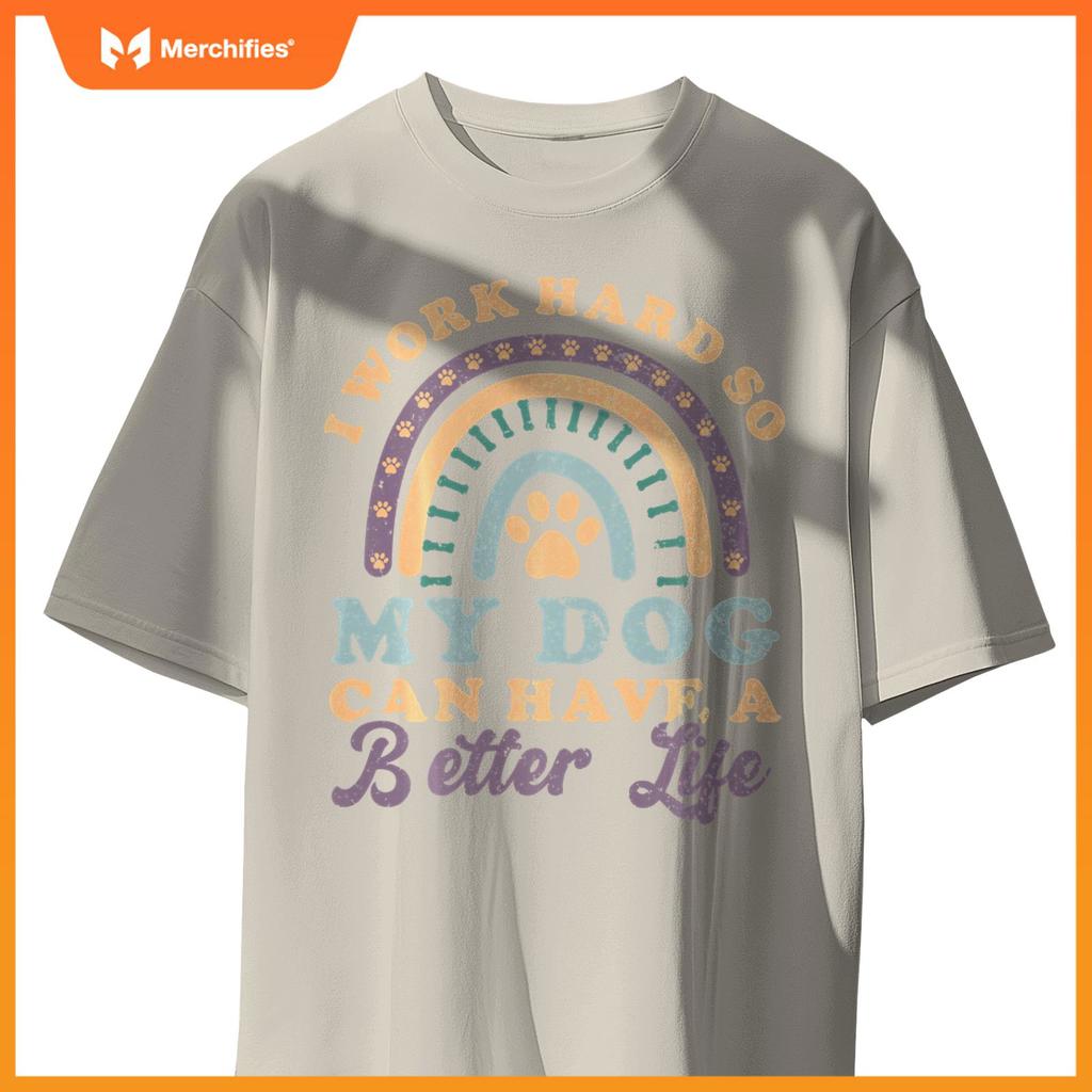 I'm Hard Worker So My Dogs Have Good Life Funny Dog Lover T-Shirt