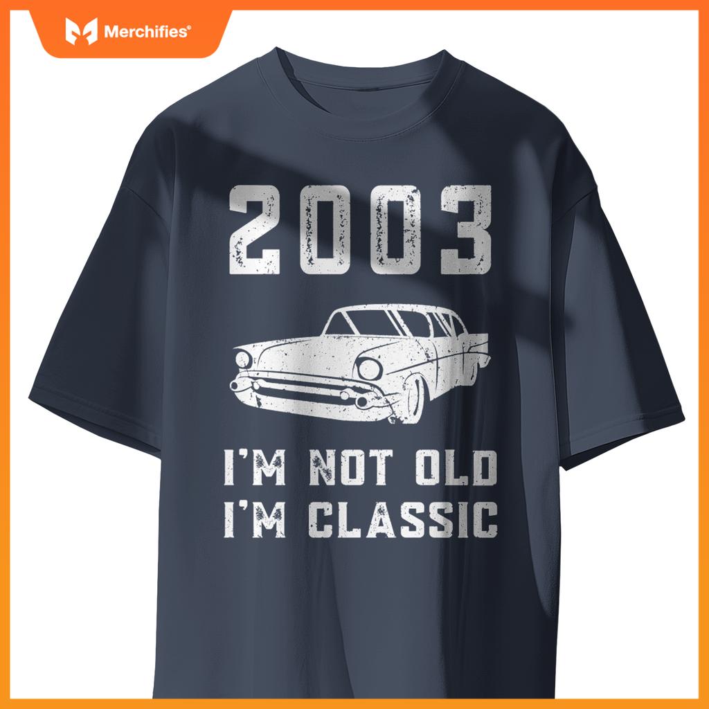 I'm Not Old I'm Classic - 2003 - Funny Car - Birthday Mechan T-Shirt