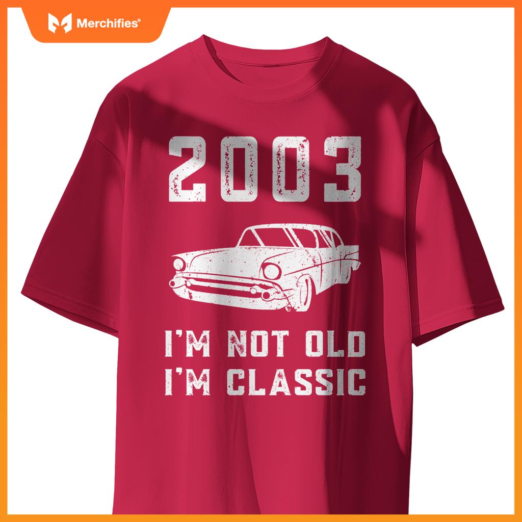 I'm Not Old I'm Classic - 2003 - Funny Car - Birthday Mechan T-Shirt