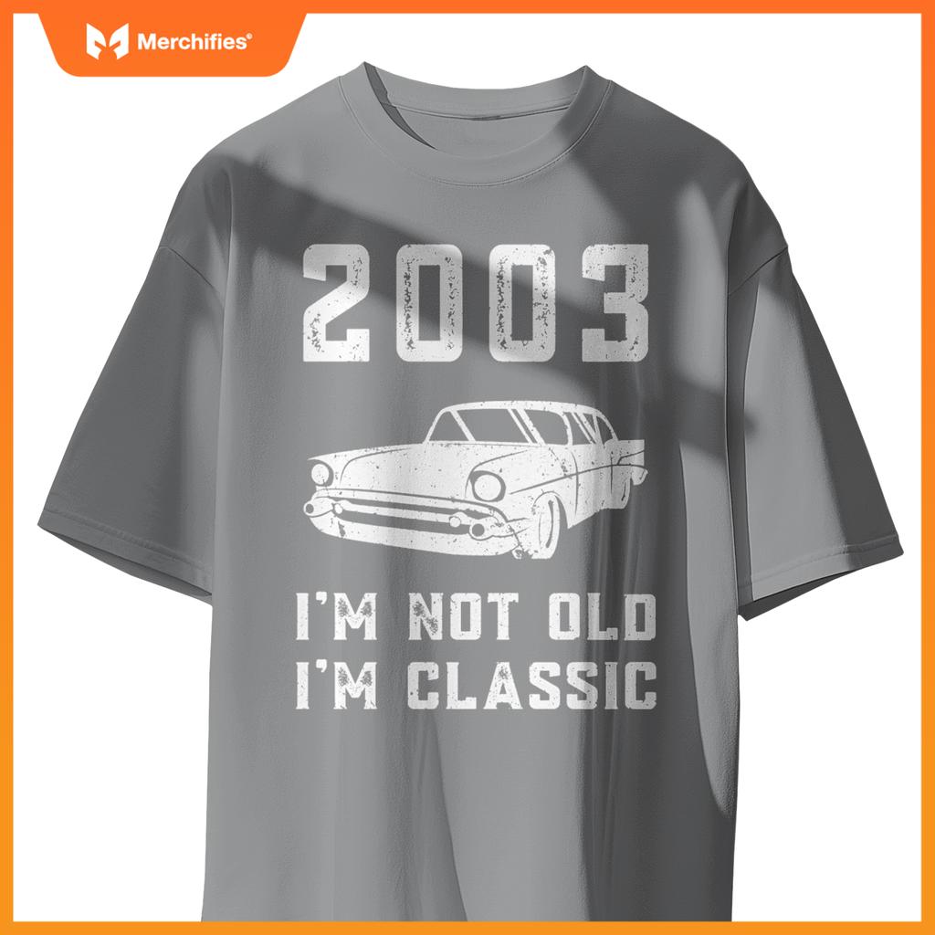 I'm Not Old I'm Classic - 2003 - Funny Car - Birthday Mechan T-Shirt