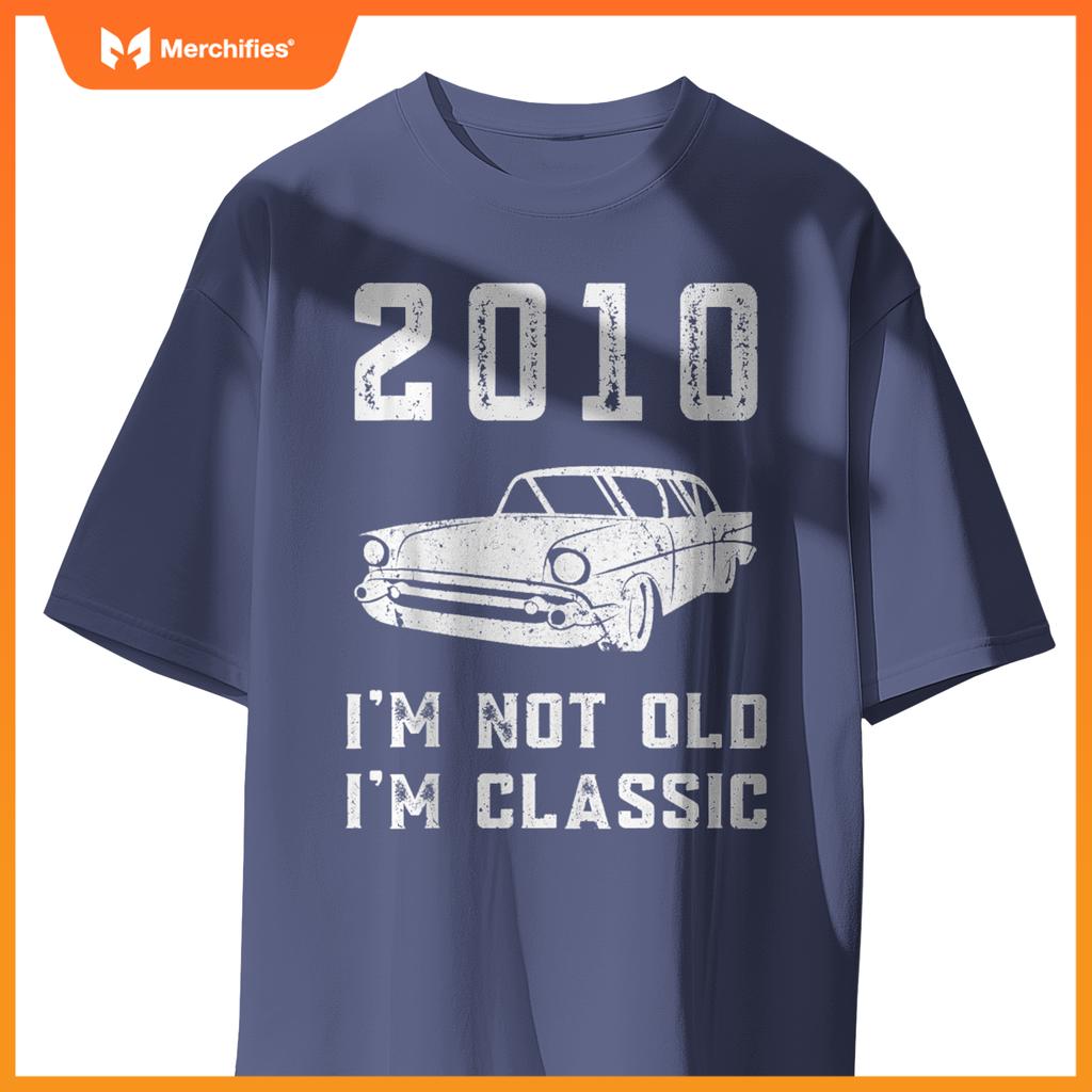 I'm Not Old I'm Classic - 2010 - Funny Car - Birthday Mechan T-Shirt
