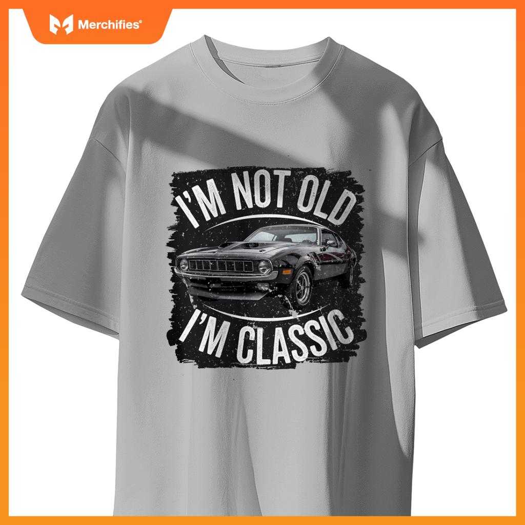 I'm Not Old I'm Classic Vintage Muscle Car Design T-Shirt