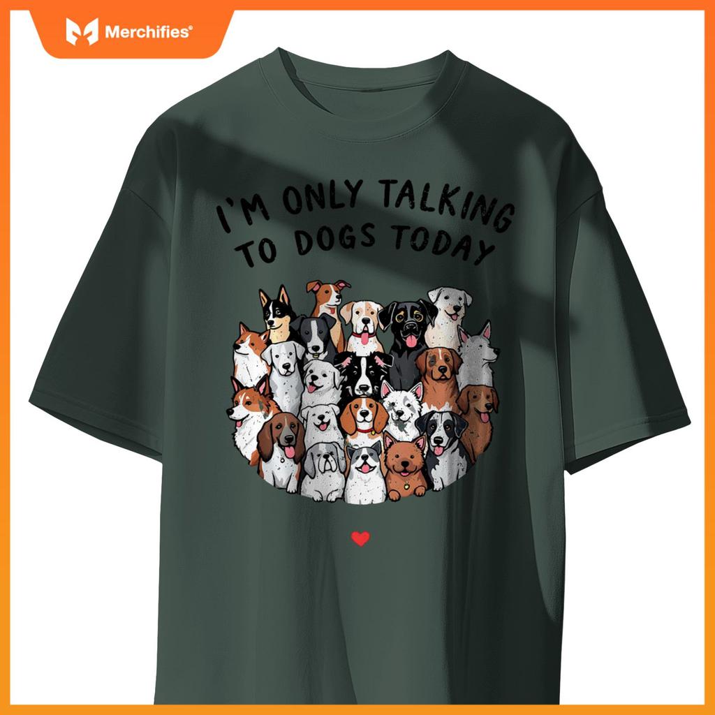 I'm Only Talking To My Dogs Today T-Shirt