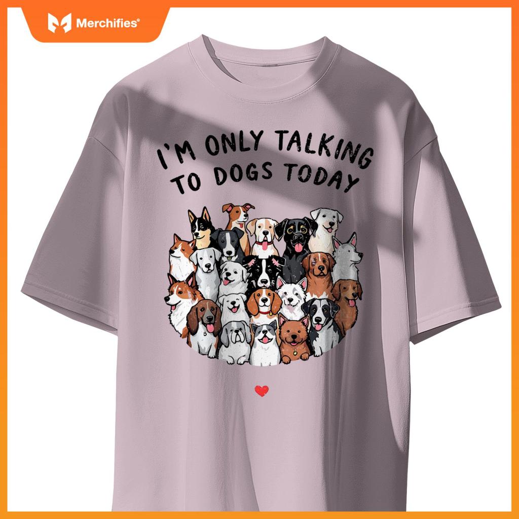 I'm Only Talking To My Dogs Today T-Shirt