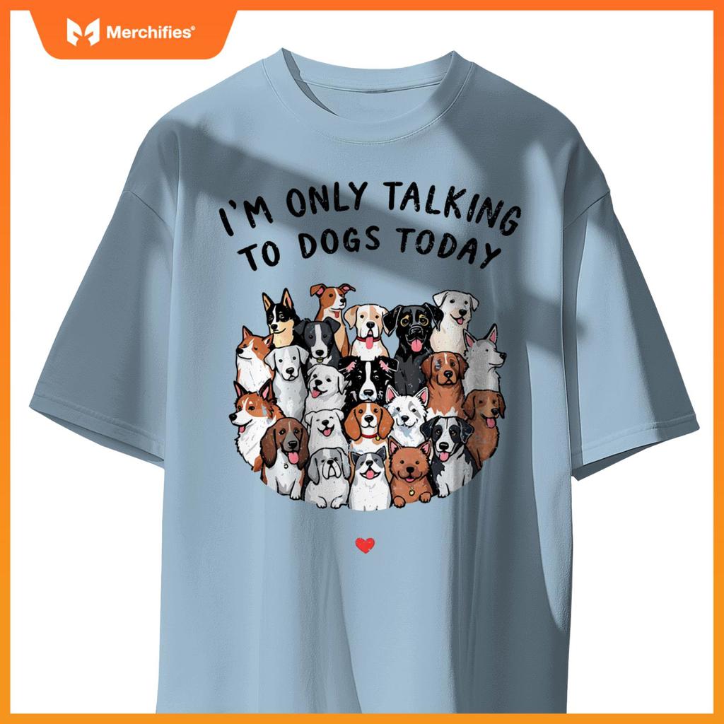 I'm Only Talking To My Dogs Today T-Shirt