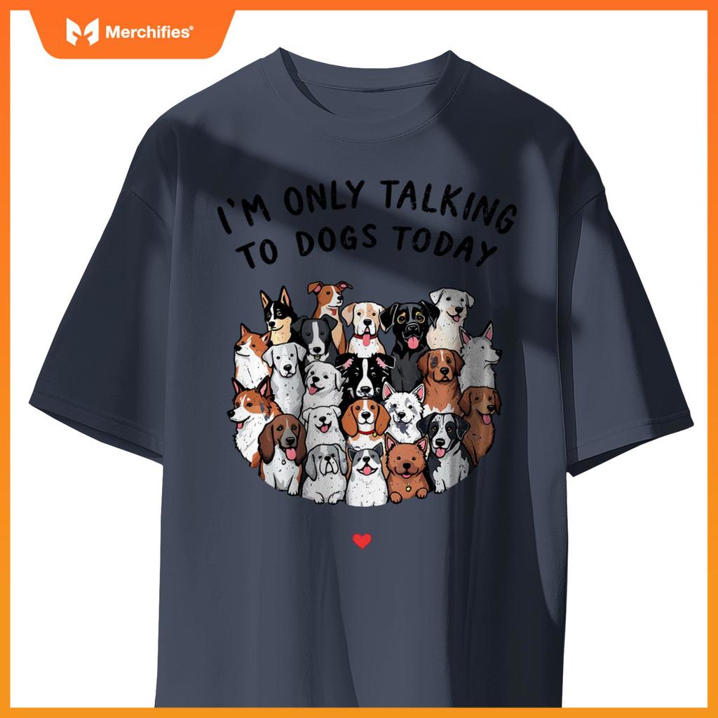 I'm Only Talking To My Dogs Today T-Shirt