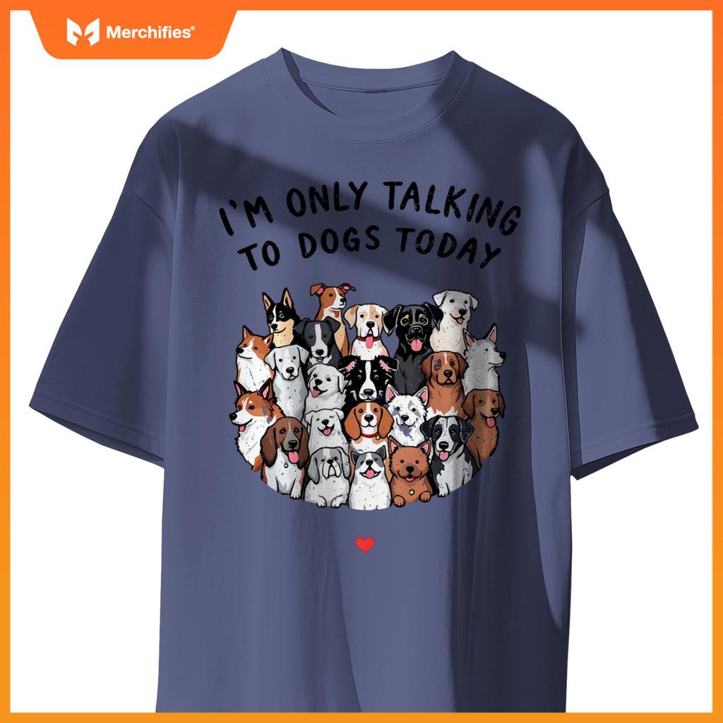 I'm Only Talking To My Dogs Today T-Shirt
