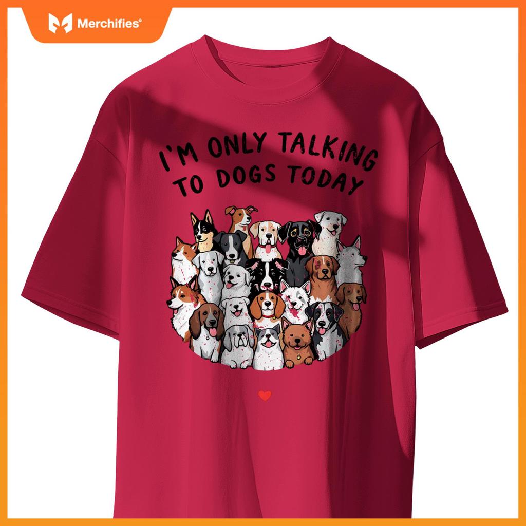 I'm Only Talking To My Dogs Today T-Shirt