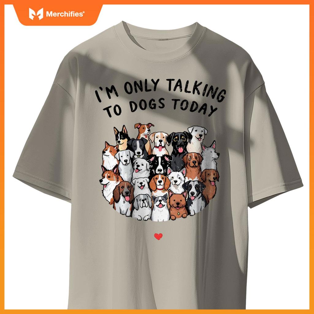 I'm Only Talking To My Dogs Today T-Shirt