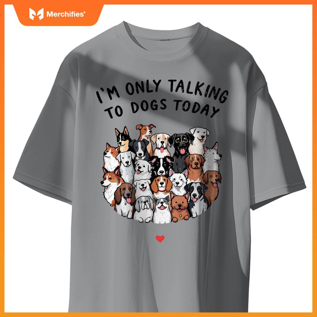 I'm Only Talking To My Dogs Today T-Shirt