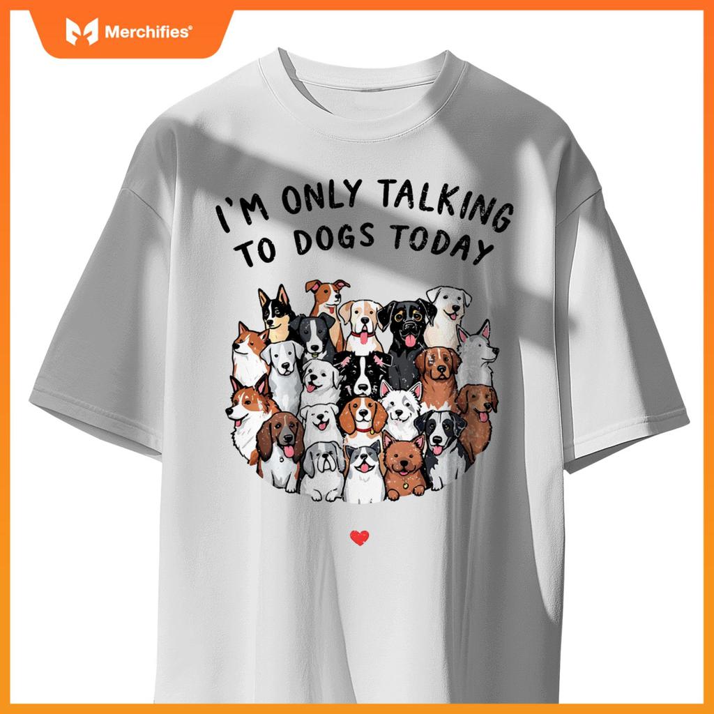 I'm Only Talking To My Dogs Today T-Shirt