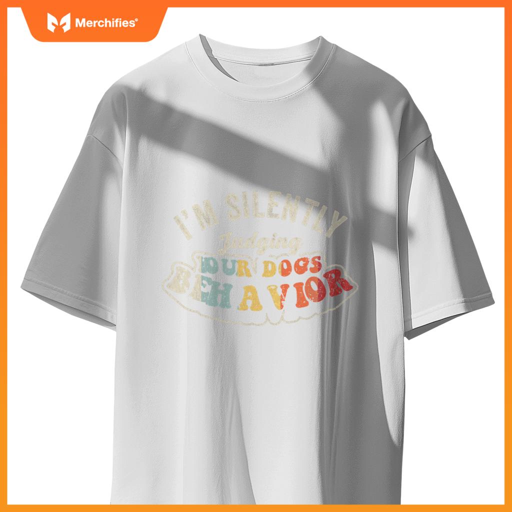 I'm Silently Judging Your Dog's Behavior Quirky Statement T-Shirt
