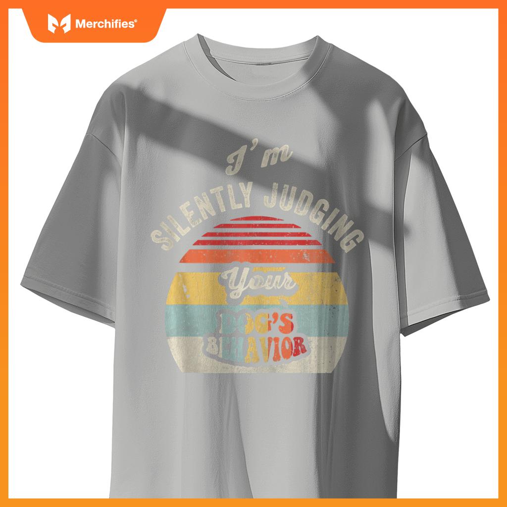 I'm Silently Judging Your Dog's Behavior T-Shirt