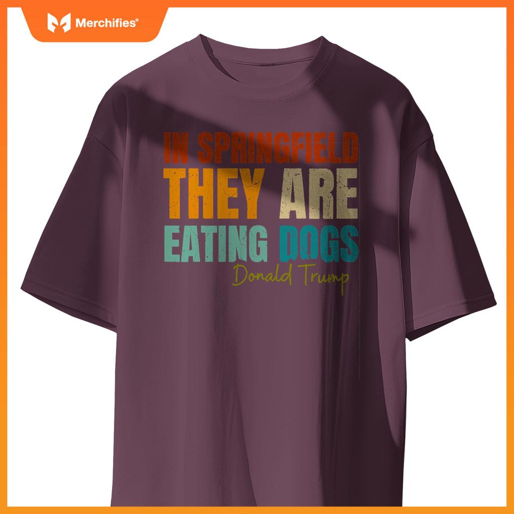 In Springfield They Are Eating Dogs Funny Trump Saying T-Shirt
