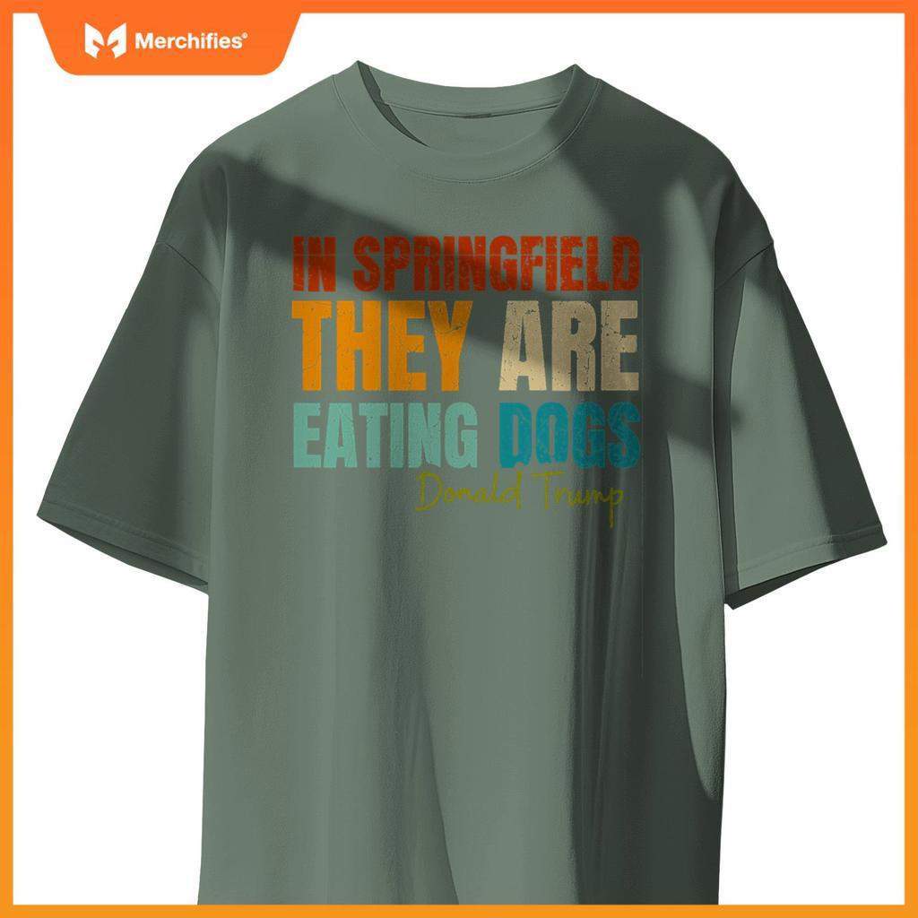In Springfield They Are Eating Dogs Funny Trump Saying T-Shirt