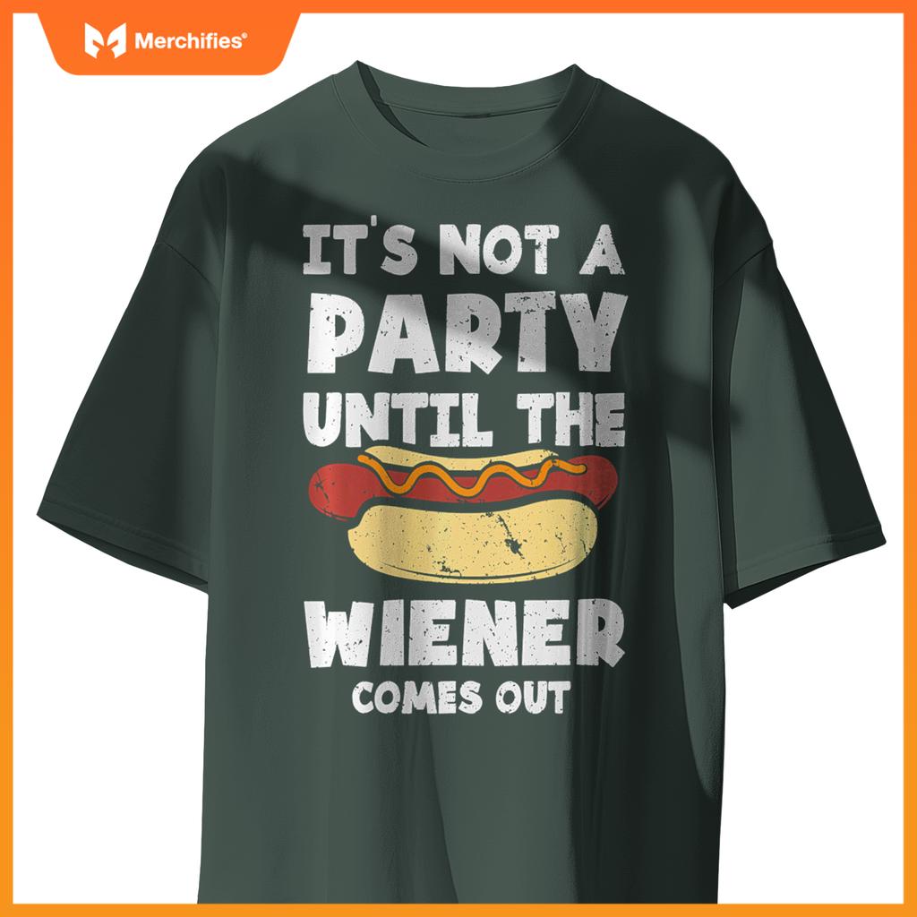 It's Not A Party Until The Wiener Comes Out Funny Hot Dog T-Shirt