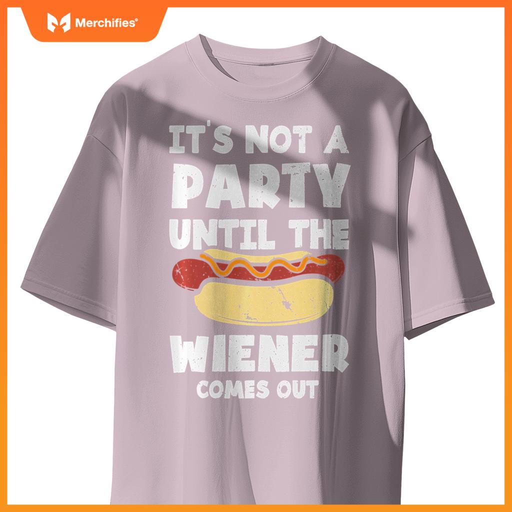 It's Not A Party Until The Wiener Comes Out Funny Hot Dog T-Shirt