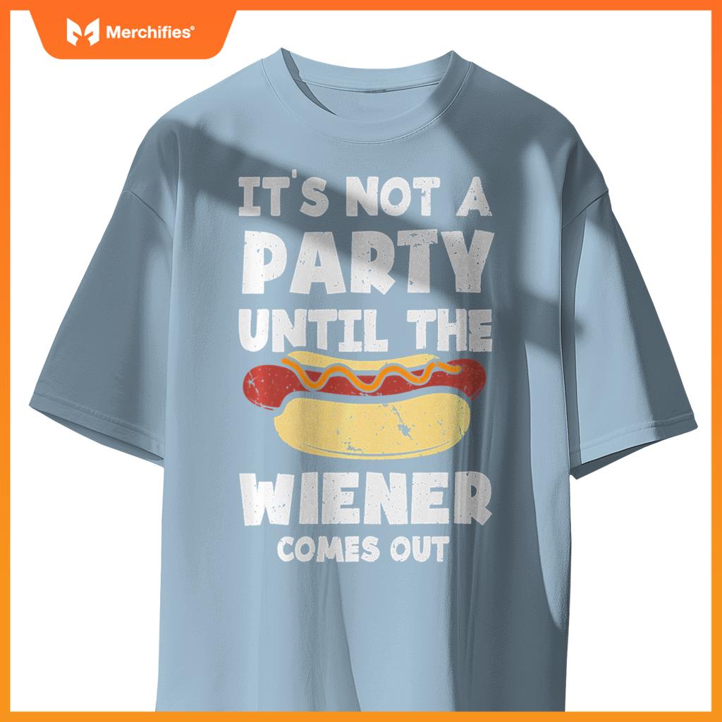 It's Not A Party Until The Wiener Comes Out Funny Hot Dog T-Shirt