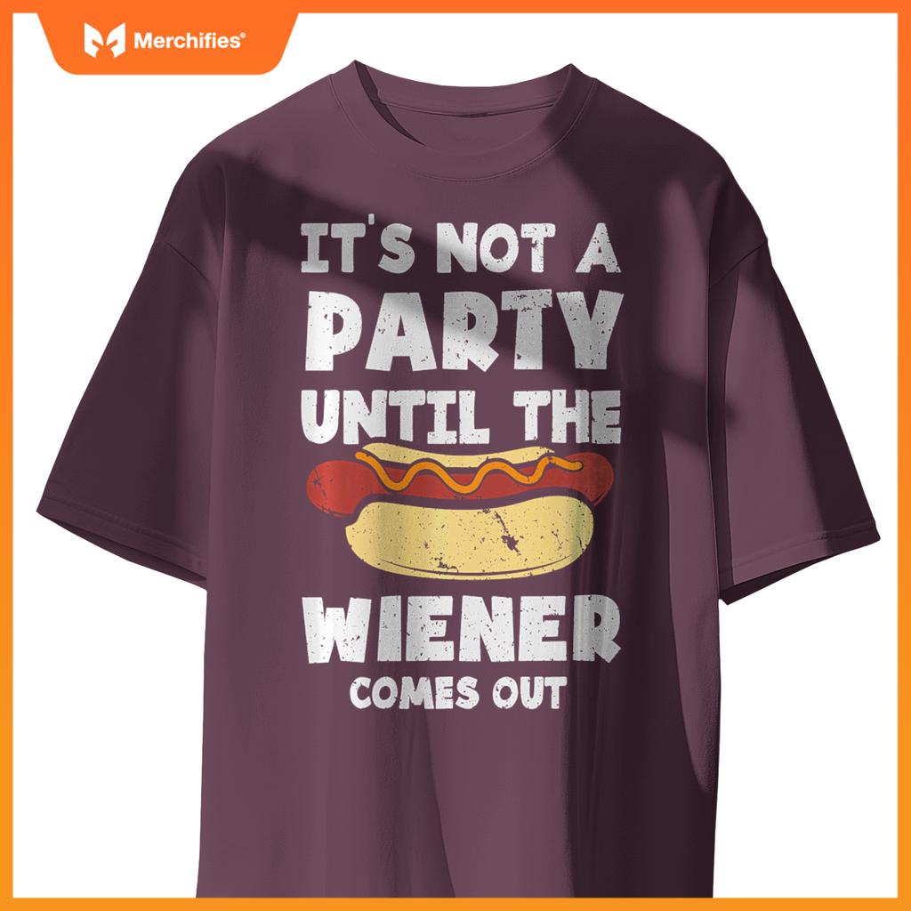 It's Not A Party Until The Wiener Comes Out Funny Hot Dog T-Shirt