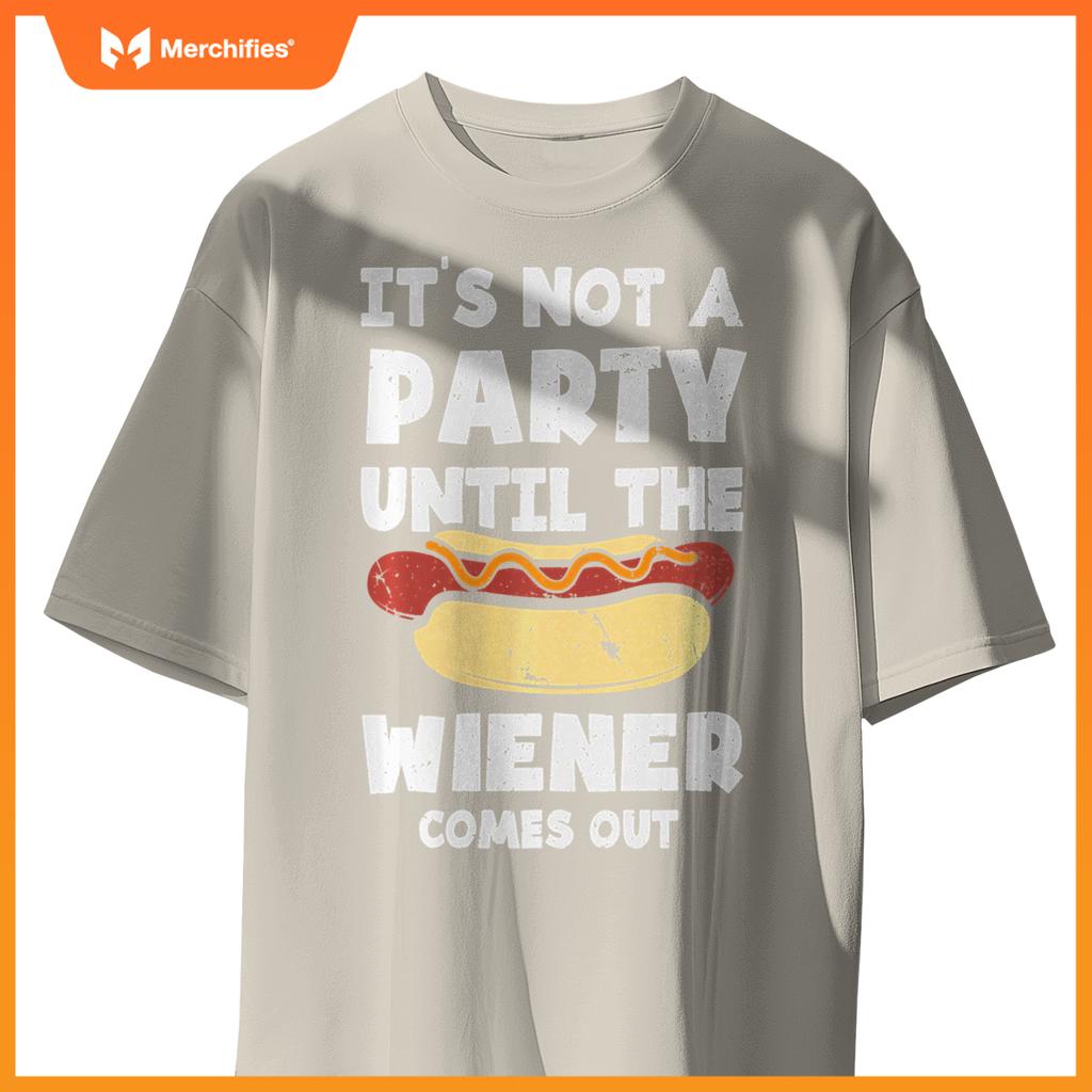 It's Not A Party Until The Wiener Comes Out Funny Hot Dog T-Shirt
