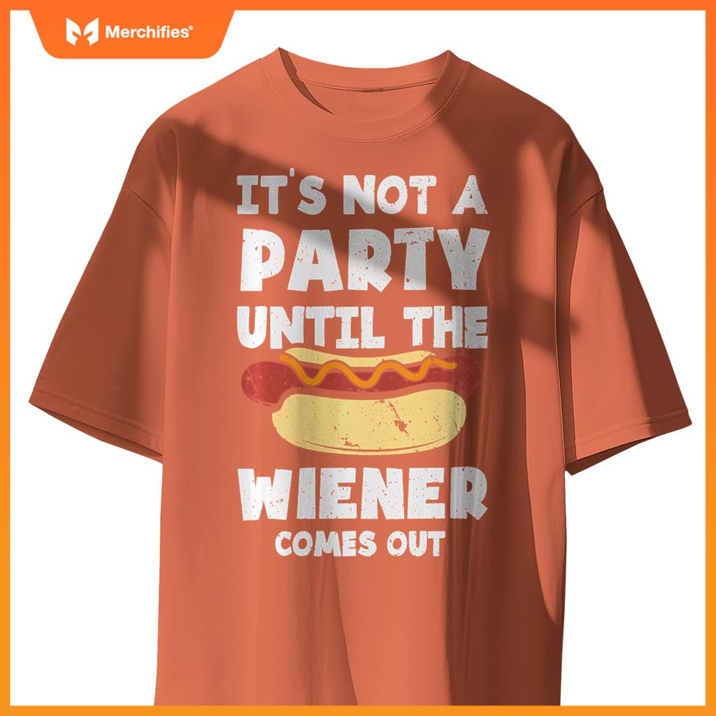 It's Not A Party Until The Wiener Comes Out Funny Hot Dog T-Shirt