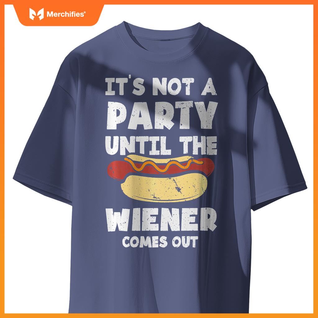 It's Not A Party Until The Wiener Comes Out Funny Hot Dog T-Shirt