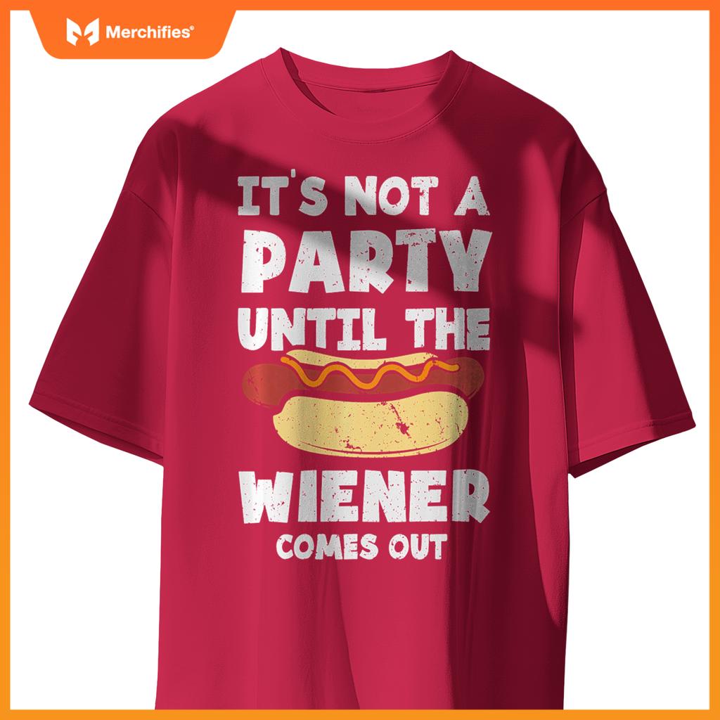 It's Not A Party Until The Wiener Comes Out Funny Hot Dog T-Shirt