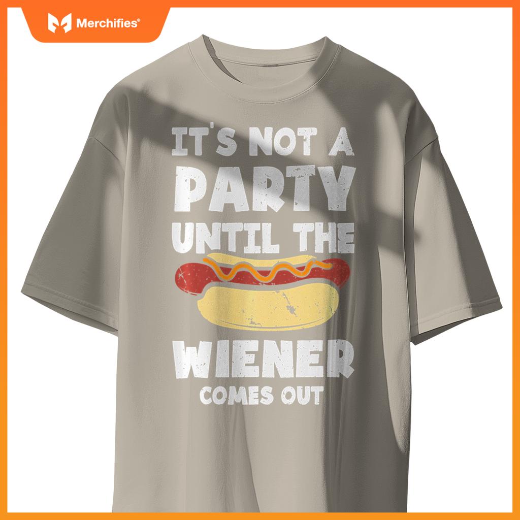 It's Not A Party Until The Wiener Comes Out Funny Hot Dog T-Shirt