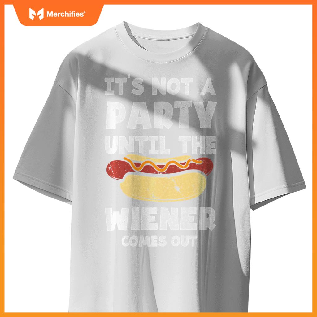 It's Not A Party Until The Wiener Comes Out Funny Hot Dog T-Shirt
