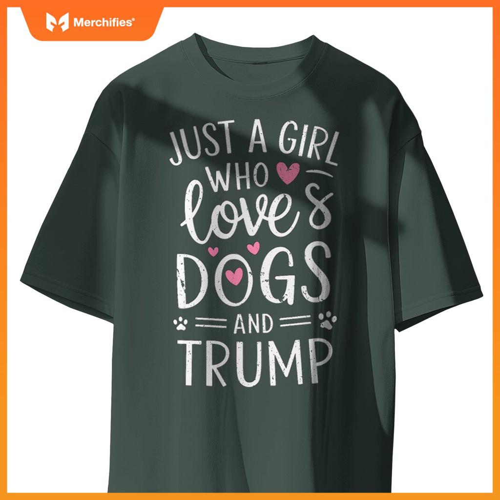 Just a Girl Who Loves Dogs and Trump T-Shirt