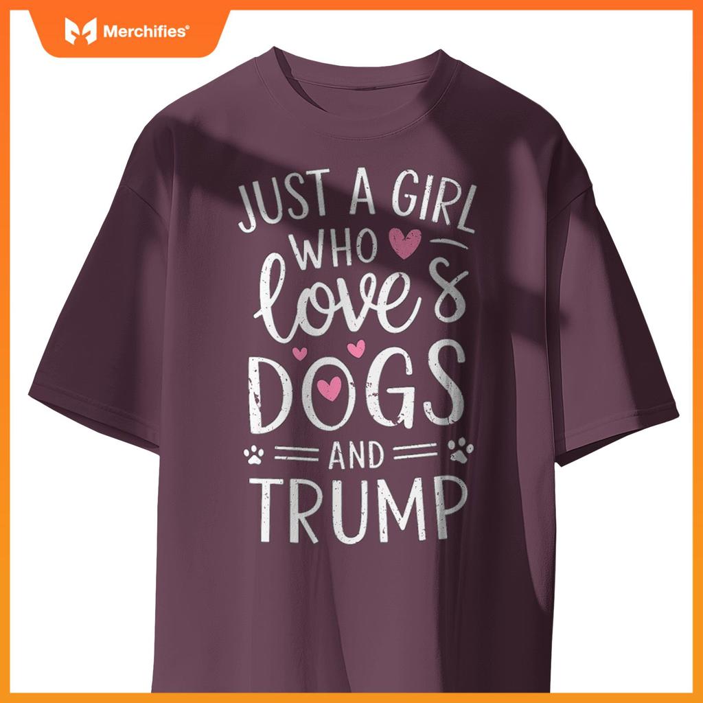 Just a Girl Who Loves Dogs and Trump T-Shirt