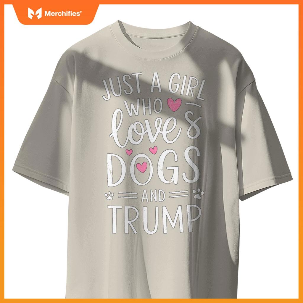 Just a Girl Who Loves Dogs and Trump T-Shirt