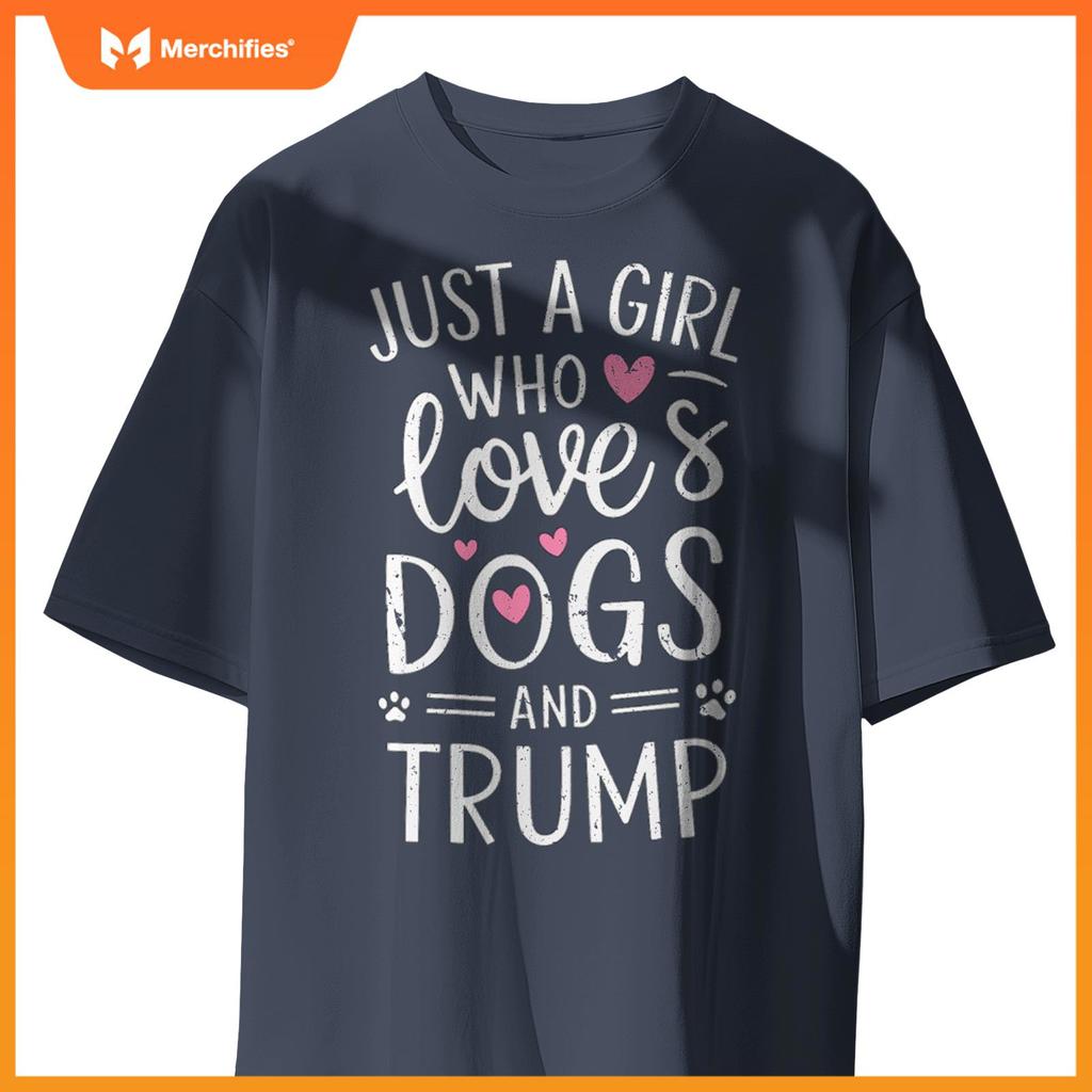 Just a Girl Who Loves Dogs and Trump T-Shirt
